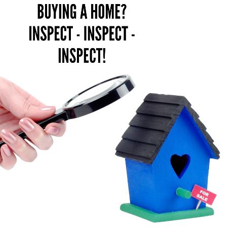 BUYING A HOME? INSPECT - INSPECT - INSPECT